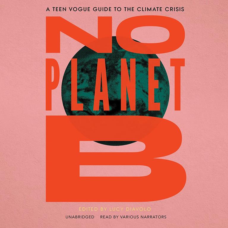 No Planet B: A Teen Vogue Guide to Climate Justice: Library Edition