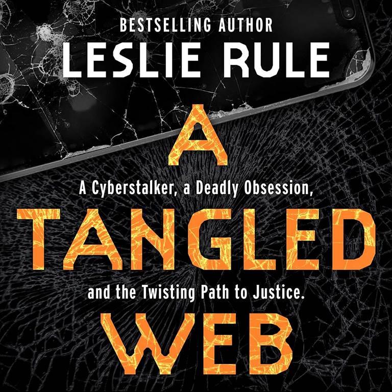 A Tangled Web: A Cyberstalker, a Deadly Obsession, and the Twisting Path to Justice