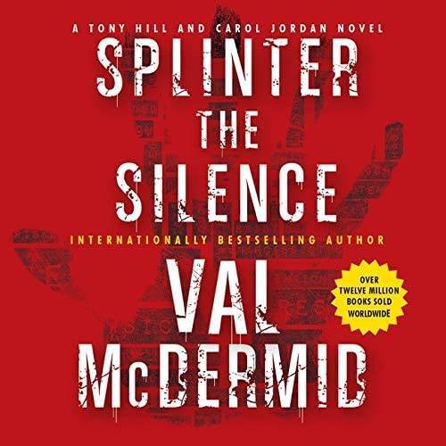 Splinter the Silence Lib/E: A Tony Hill and Carol Jordan Novel (Tony Hill and Carol Jordan Series Lib/E)