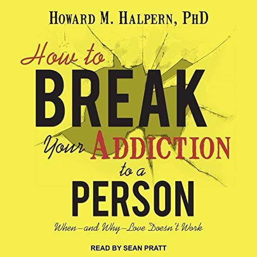 How to Break Your Addiction to a Person Lib/E: When--And Why--Love Doesn't Work