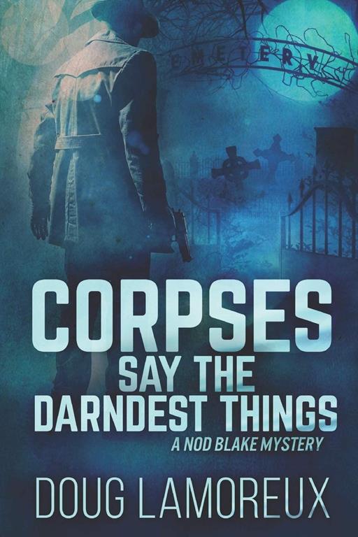 Corpses Say The Darndest Things: Large Print Edition (Nod Blake Mysteries)