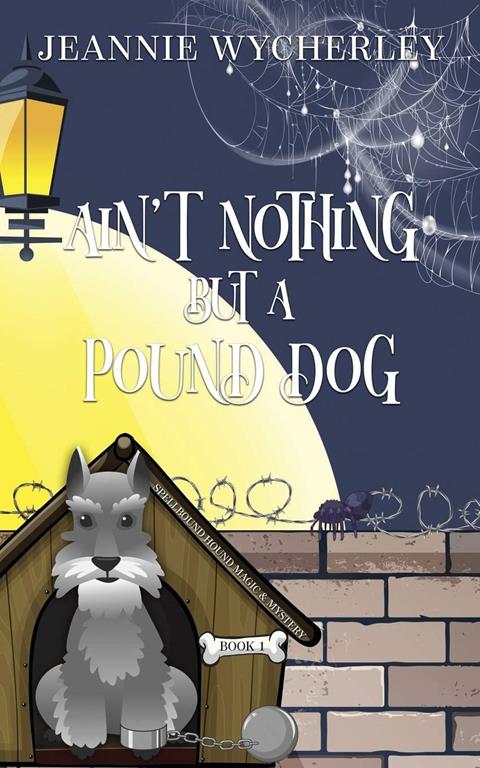 Ain't Nothing but a Pound Dog: A Paranormal Animal Cozy Mystery (Spellbound Hound Magic and Mystery)