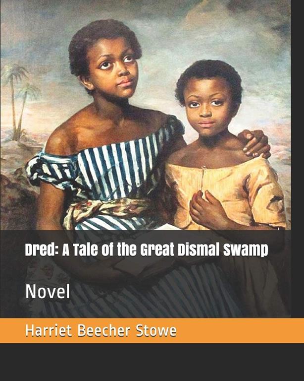 Dred: A Tale of the Great Dismal Swamp: Novel