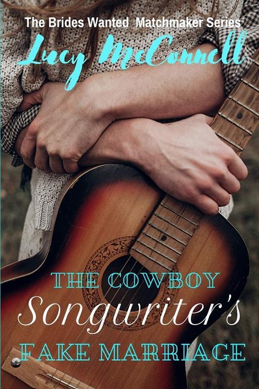 The Cowboy Songwriter's Fake Marriage (The Brides Wanted Matchmaker Series)