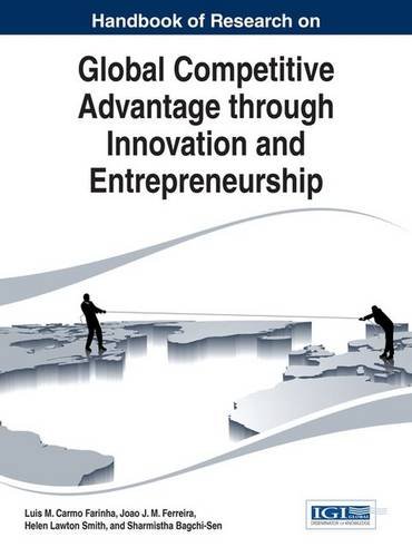 Handbook of research on global competitive advantage through innovation and entrepreneurship