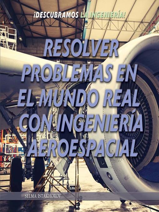 Resolver problemas en el mundo real con ingeniería aeroespacial (Solving Real World Problems with Aerospace Engineering)