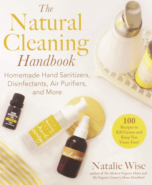 The Natural Cleaning Handbook: Homemade Hand Sanitizers, Disinfectants, Air Purifiers, and More