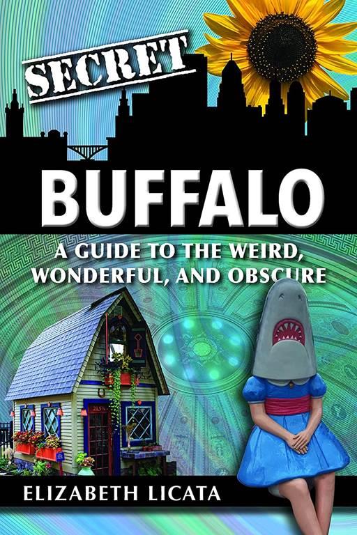 Secret Buffalo: A Guide to the Weird, Wonderful, and Obscure