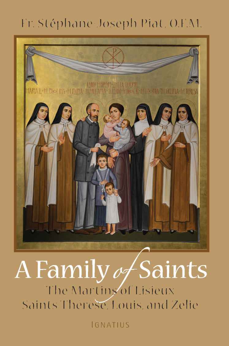 A Family of Saints: The Martins of Lisieux–Saints Thérèse, Louis, and Zélie