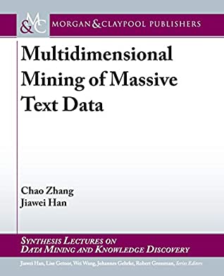 Multidimensional Mining of Massive Text Data (Synthesis Lectures on Data Mining and Knowledge Discovery)