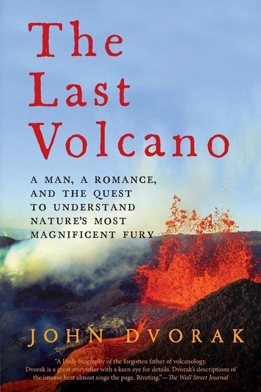 The Last Volcano: A Man, a Romance, and the Quest to Understand Nature's Most Magnificent Fury