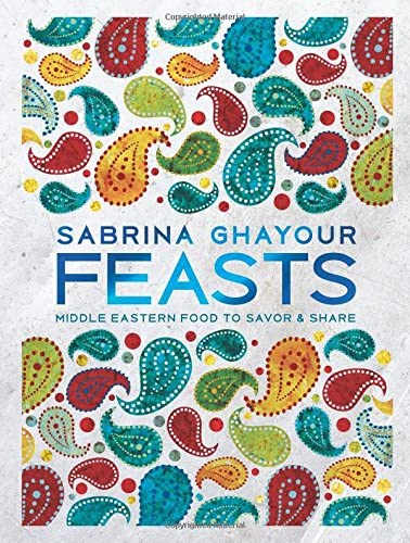 Feasts: Middle Eastern Food to Savor &amp; Share