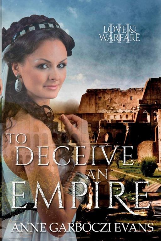 To Deceive an Empire: Love and Warfare series book 3