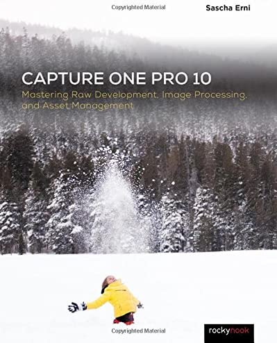 Capture One Pro 10: Mastering Raw Development, Image Processing, and Asset Management