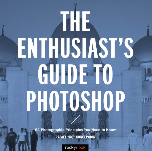 The enthusiast's guide to Photoshop : 64 photographic principles you need to know