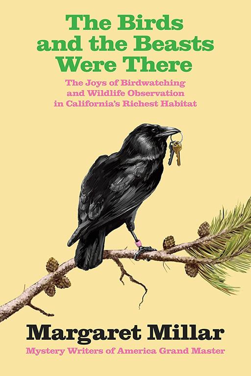 The Birds and the Beasts Were There: The Joys of Birdwatching and Wildlife Observation in California's Richest Habitat (Collected Millar)