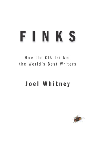 Finks : How the C.I.A. Tricked the World's Best Writers.