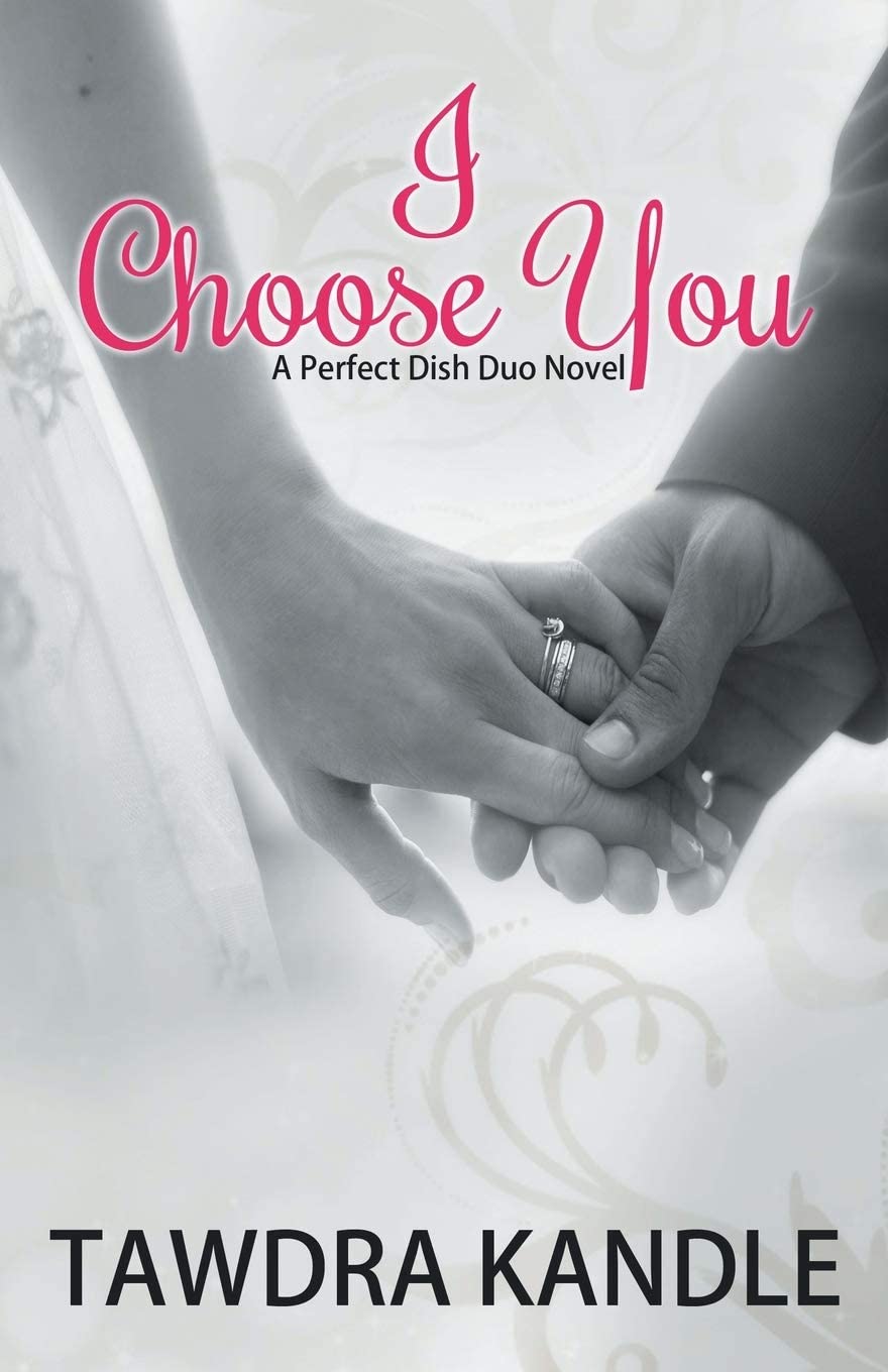 I Choose You: A Perfect Dish Romance, Book 3 (A Perfect Dish Romance, 3)