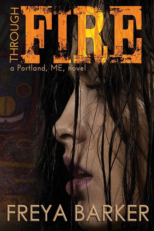 Through Fire: a Portland, ME, novel (Portland, ME, 3)