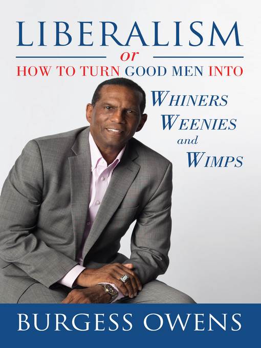 Liberalism or How to Turn Good Men into Whiners, Weenies and Wimps