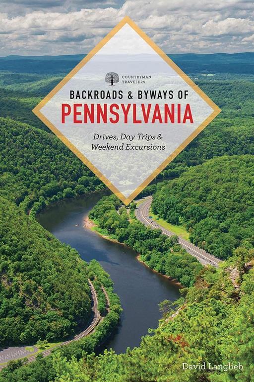 Backroads &amp; Byways of Pennsylvania: Drives, Day Trips &amp; Weekend Excursions