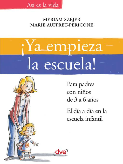 ¡Ya empieza la escuela!. Para padres con niños de 3 a 6 años. El día a día en la escuela infantil