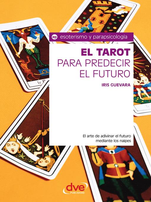 El tarot para predecir el futuro. El arte de adivinar el futuro mediante los naipes