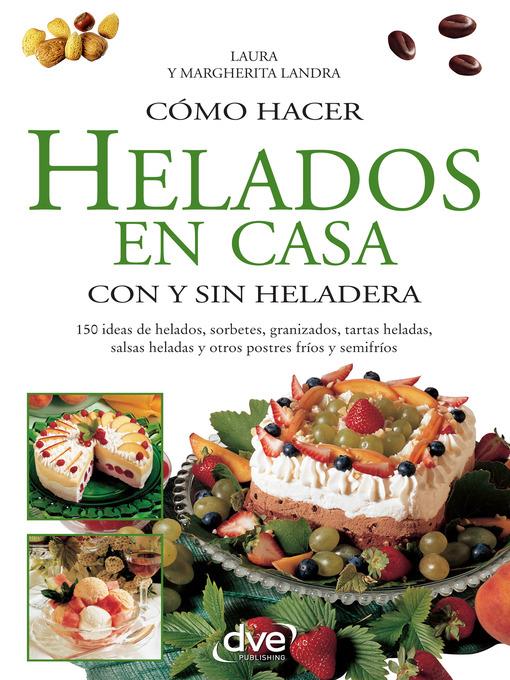 Cómo hacer helados en casa con y sin heladera