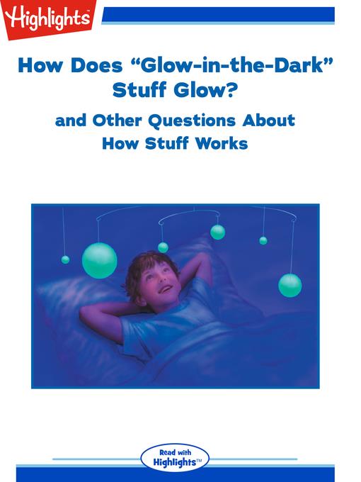 How Does "Glow-in-the-Dark" Stuff Glow? and Other Questions About How Stuff Works