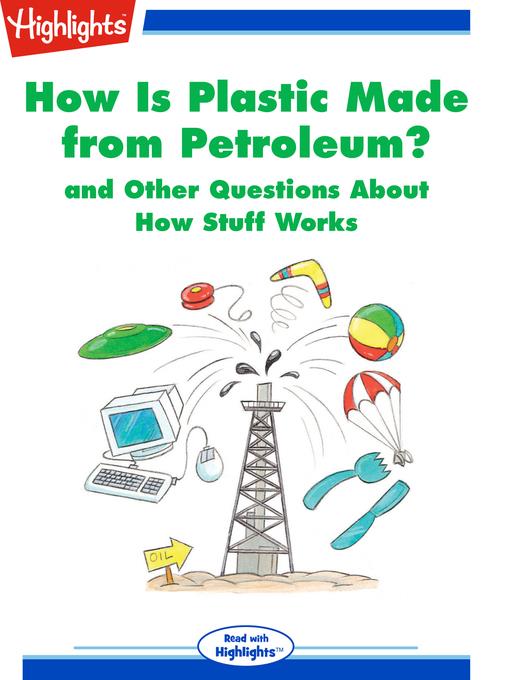 How Is Plastic Made from Petroleum? and Other Questions About How Stuff Works