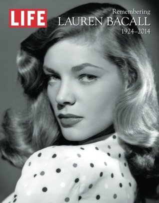 LIFE Remembering Lauren Bacall, 1924-2014