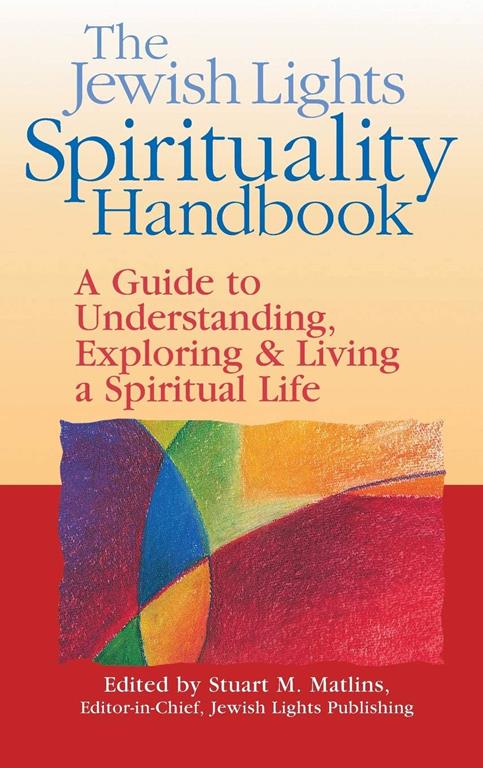 The Jewish Lights Spirituality Handbook: A Guide to Understanding, Exploring &amp; Living a Spiritual Life