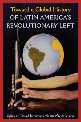 Toward a Global History of Latin America's Revolutionary Left