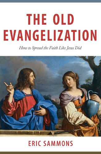 The Old Evangelization : - How to Spread the Faith Like Jesus Did