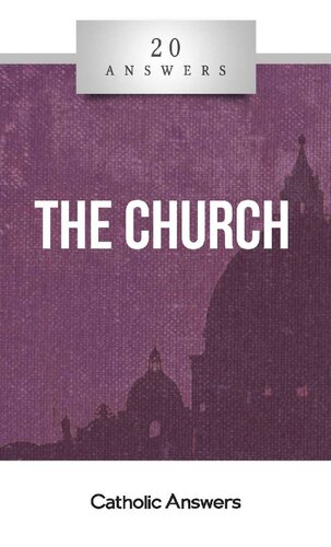 20 Answers The Church (20 Answers Series from Catholic Answers)