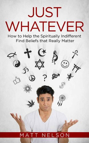 Just Whatever: How to Help the Spiritually Indifferent Find Beliefs that Really Matter