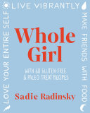 Whole Girl: Live Vibrantly, Love Your Entire Self, and Make Friends with Food