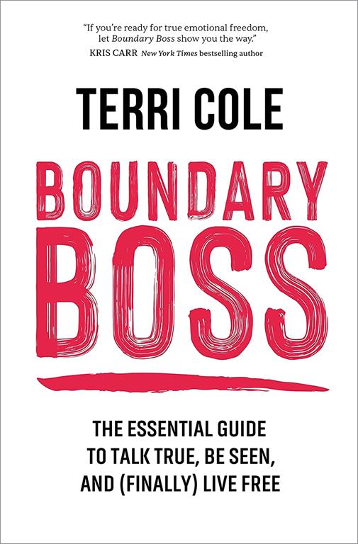 Boundary Boss: The Essential Guide to Talk True, Be Seen, and (Finally) Live Free