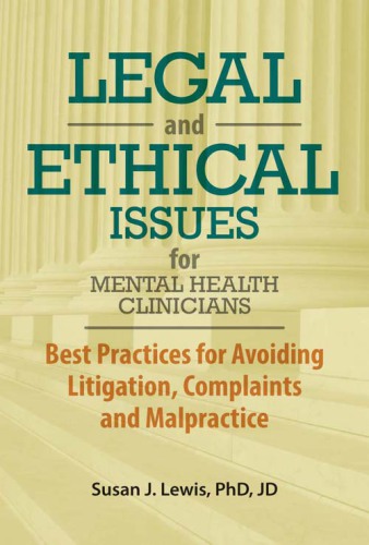 Legal and ethical issues for mental health clinicians : best practices for avoiding litigation, complaints and malpractice