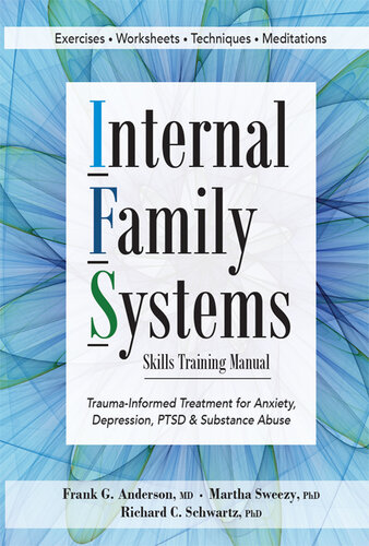 Internal Family Systems Skills Training Manual: Trauma-Informed Treatment for Anxiety, Depression, PTSD &amp; Substance Abuse