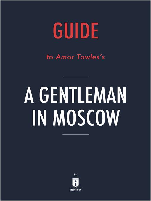 Guide to Amor Towles's A Gentleman in Moscow by Instaread