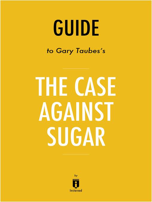 Guide to Gary Taubes's The Case Against Sugar by Instaread