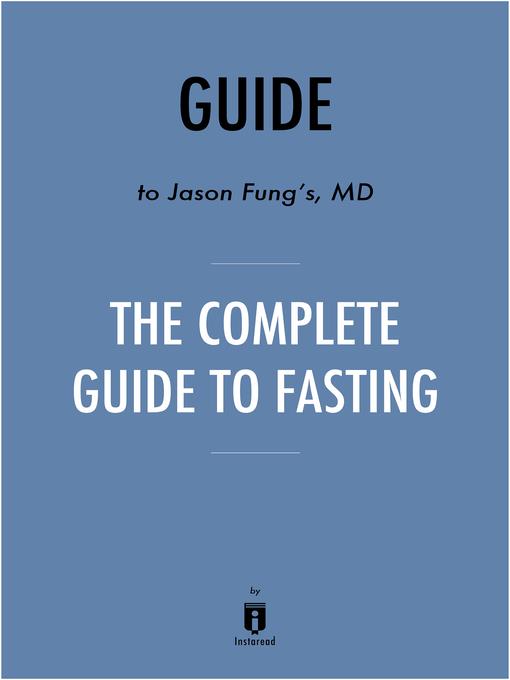 Guide to Jason Fung's MD The Complete Guide to Fasting by Instaread