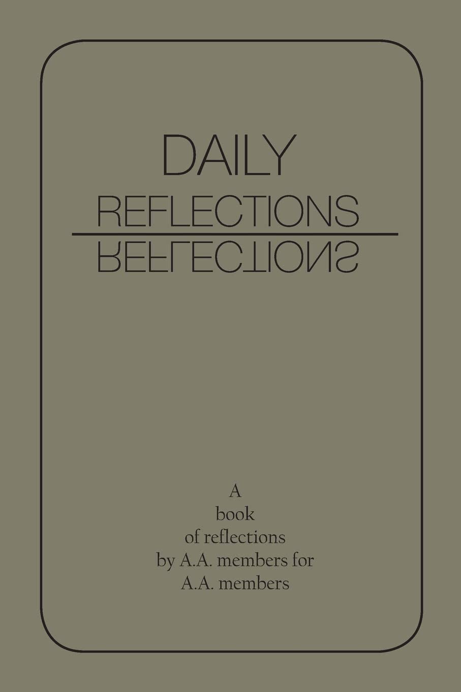 Daily Reflections: A Book of Reflections by A.A. Members for A.A. Members