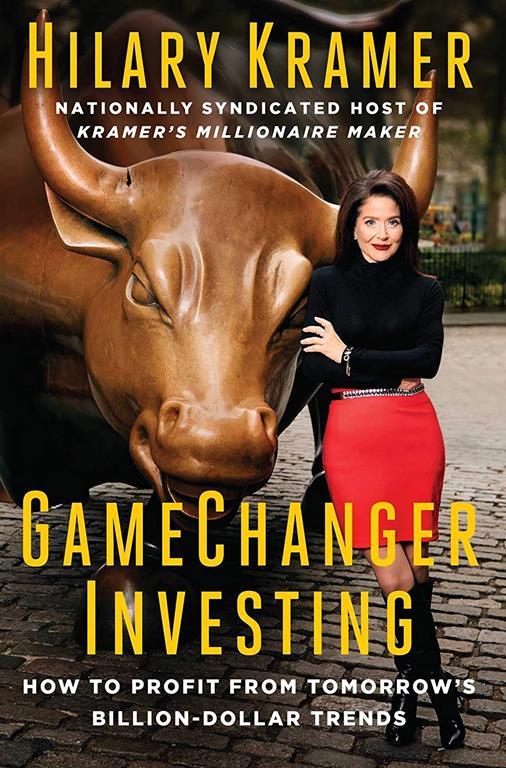 GameChanger Investing: How to Profit from Tomorrow's Billion-Dollar Trends