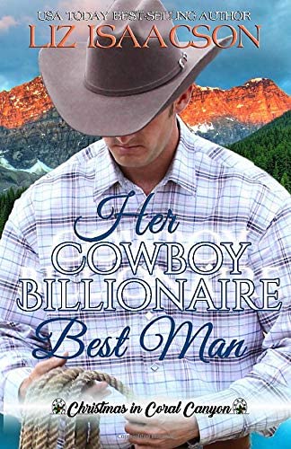 Her Cowboy Billionaire Best Man: A Whittaker Family Novel (Christmas in Coral Canyon)