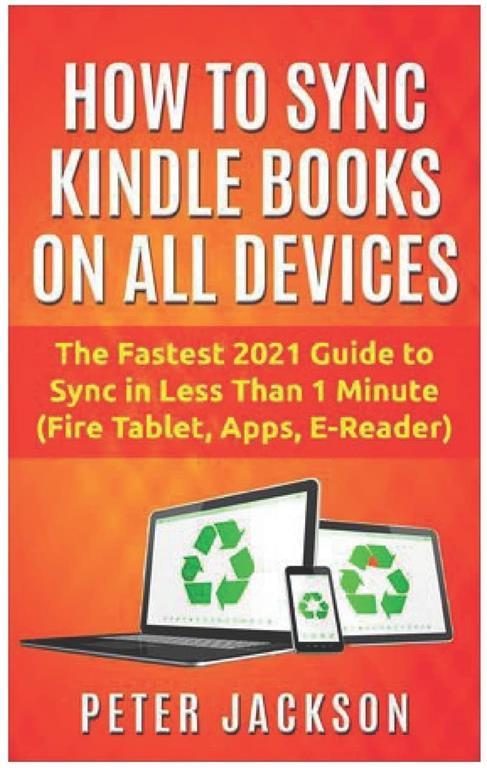 How to Sync Kindle Books on Devices: The Fastest Guide You Can Have To Sync In Less Than 1 Minute (Fire Tablet, Kindle App, E-Reader)