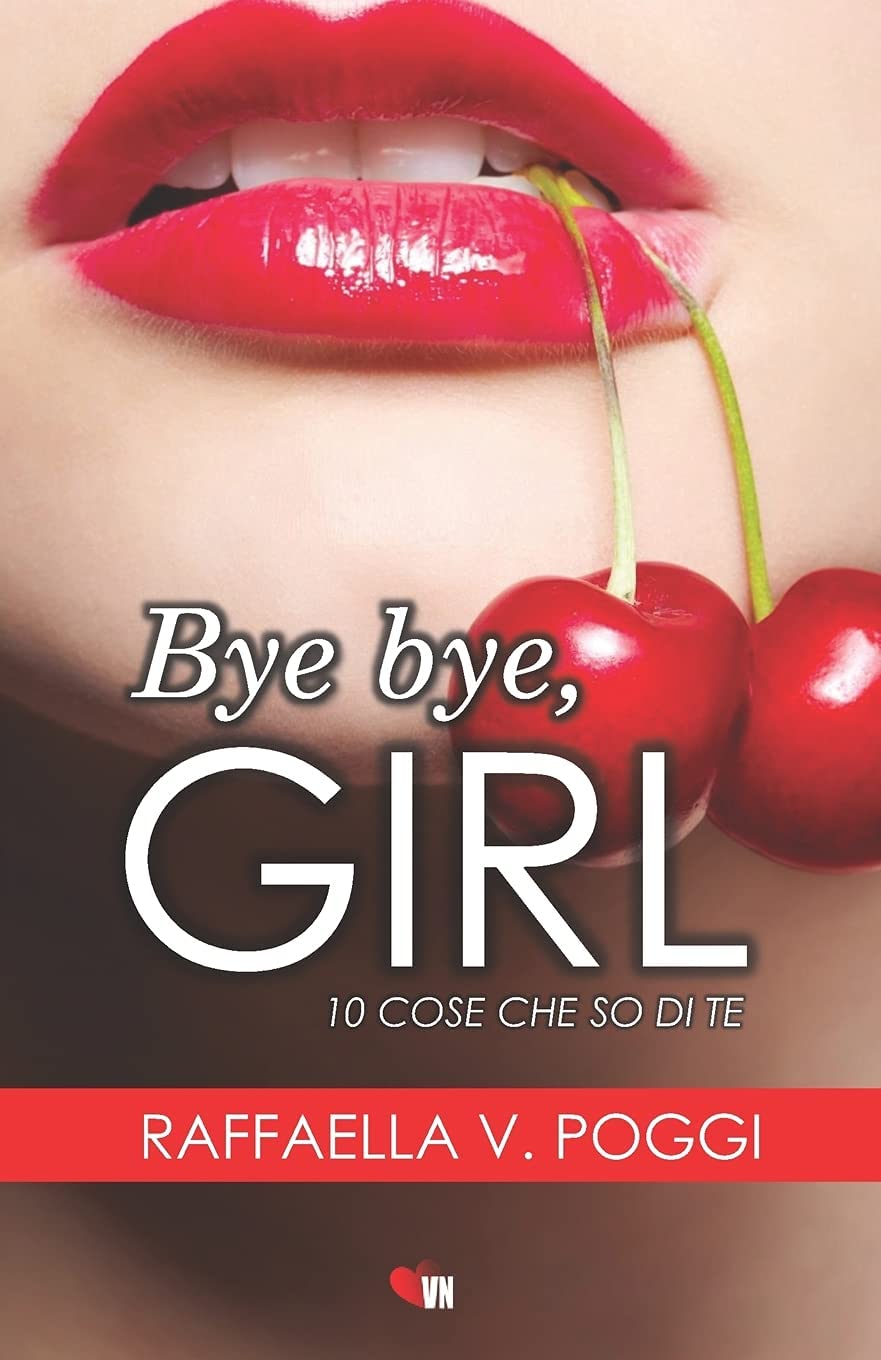 BYE BYE, GIRL: 10 cose che so di te (Italian Edition)