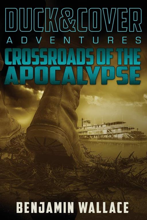 Crossroads of the Apocalypse: A Duck &amp; Cover Adventure