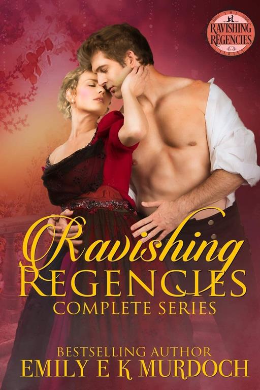 Ravishing Regencies: The Complete Series: A Steamy Regency Romance Boxset